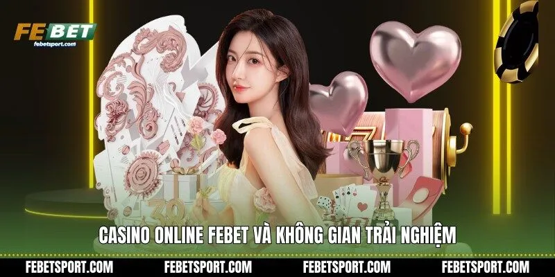 Casino Online Febet và không gian trải nghiệm