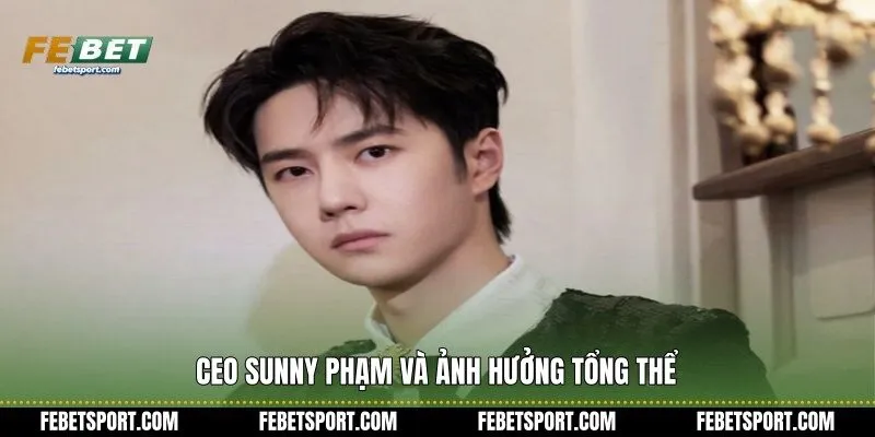 CEO Sunny Phạm và ảnh hưởng tổng thể