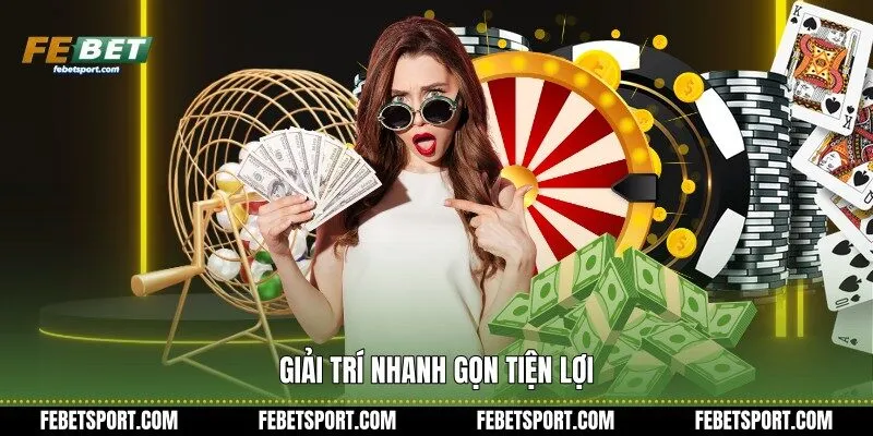 Giải trí nhanh gọn tiện lợi