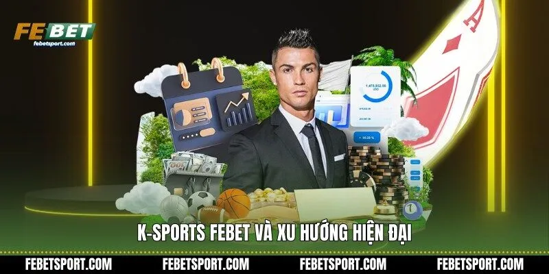 K-Sports Febet và xu hướng hiện đại