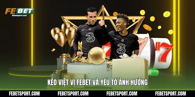 Kèo việt vị Febet và yếu tố ảnh hưởng