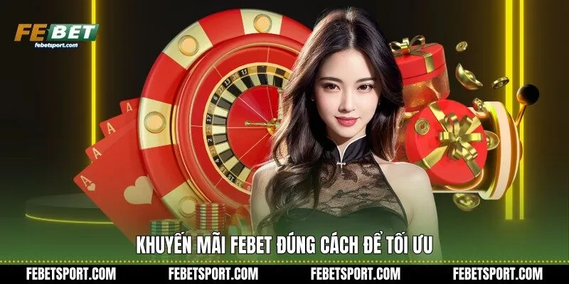 Khuyến mãi Febet đúng cách để tối ưu