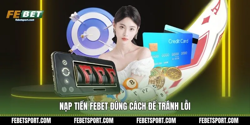 Nạp tiền Febet đúng cách để tránh lỗi