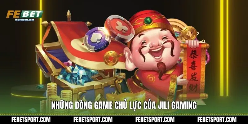 Những dòng game chủ lực của JiLi Gaming 