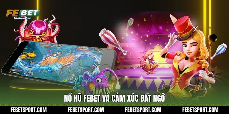 Nổ Hũ Febet và cảm xúc bất ngờ