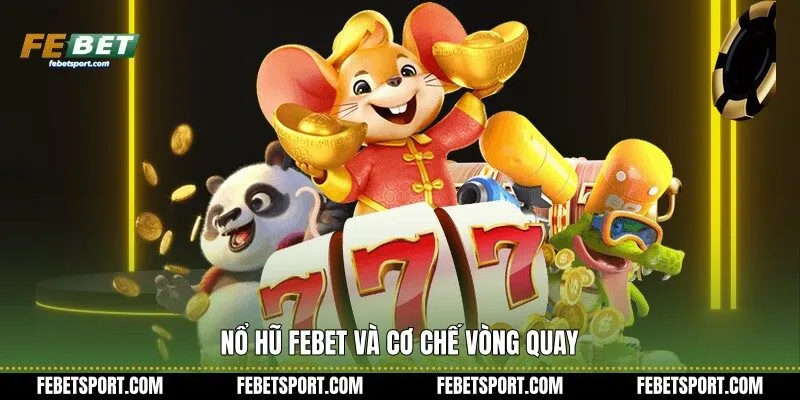 Nổ Hũ Febet và cơ chế vòng quay