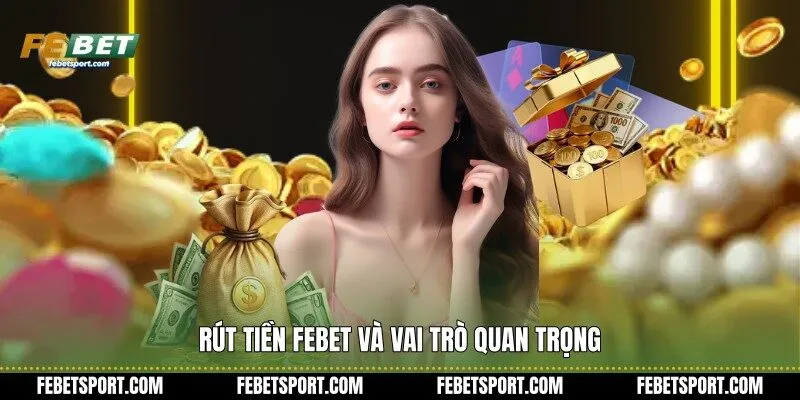 Rút tiền Febet và vai trò quan trọng