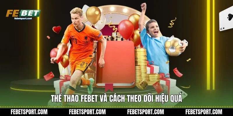 Thể thao Febet và cách theo dõi hiệu quả