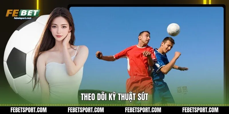 Theo dõi kỹ thuật sút