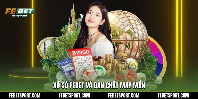 Xổ Số Febet và bản chất may mắn